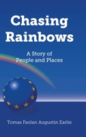 Chasing Rainbows: A Story of People and Places 1800314825 Book Cover