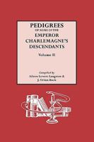 Pedigrees of Some of the Emperor Charlemagne's Descendants. Vol. II 0806311630 Book Cover