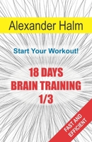 18 Days Brain Training 1/3: Start Your Workout! B08HRT9VF5 Book Cover
