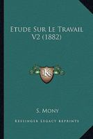 Etude Sur Le Travail V2 (1882) 1166779971 Book Cover