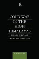 Cold War in the High Himalayas: The USA, China and South Asia in the 1950s 1138878898 Book Cover