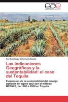 Las Indicaciones Geograficas y La Sustentabilidad: El Caso del Tequila 3846562432 Book Cover