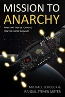 MISSION TO ANARCHY: NOW THAT THEY'VE FOUND IT, CAN THE EMPIRE SURVIVE? 1797590359 Book Cover