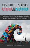 Overcoming ODD and ADHD: A parent's guide To Better Understand and Manage ODD and ADHD in Their Children 1513679902 Book Cover