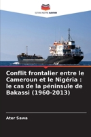 Conflit frontalier entre le Cameroun et le Nigéria: le cas de la péninsule de Bakassi (1960-2013) (French Edition) 620831920X Book Cover