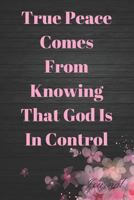 True Peace Comes From Knowing That God Is In Control: Bible Study Sermon Writing Workbook 172903280X Book Cover