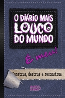 O DIÁRIO MAIS LOUCO DO MUNDO: É MEU! Construa, destrua e reconstrua B08RH5K4BJ Book Cover