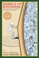 Rebels Of Kindness: How Loving-Care Transforms Self, Others & Planet B0C4NJQT5Y Book Cover