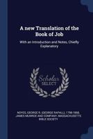 A New Translation Of The Book Of Job: With An Introduction And Notes Chiefly Explanatory 1377025314 Book Cover