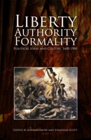 Liberty, Authority, Formality: Political Ideas and Culture, 1600-1900 1845401425 Book Cover