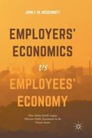 Employers' Economics Versus Employees' Economy: How Adam Smith's Legacy Obscures Public Investment in the Private Sector 3319501488 Book Cover