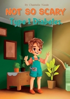 Not So Scary Type 1 Diabetes 1763561410 Book Cover