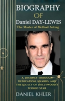 DANIEL DAY-LEWIS BIOGRAPHY: A Journey Through Dedication, Awards, and the Legacy of Hollywood’s Iconic Star B0DSC5HYFR Book Cover