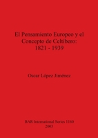 El Pensamiento Europeo y El Concepto de Celtibero, 1821-1939 (Bar International) 1841713414 Book Cover