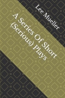 A Series Of Short (Serious) Plays B08DC6GTY3 Book Cover