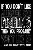 If You Don't Like Alligator Gar Fishing Then You Probably Won't Like Me And I'm Okay With That: Alligator Gar Fishing Log Book 1088966748 Book Cover