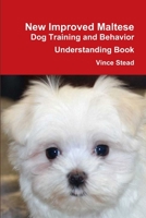 New Improved Maltese Dog Training and Behavior Understanding Book 1300883413 Book Cover