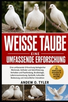 WEISSE TAUBE: Eine umfassende Erforschung biologischer Merkmale, Gefieder und Identifizierung, Verhalten und Paarbindung, Brutbiologie, ... und menschlicher Interaktion (German Edition) B0H7YKRX9Q Book Cover