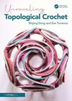 Unraveling Topological Crochet (AK Peters/CRC Recreational Mathematics Series) 1032830492 Book Cover