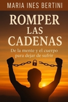 ROMPER las CADENAS de mente y cuerpo para NO SUFRIR: Una guía práctica para soltar creencias limitantes y recuperar tu paz interior (Spanish Edition) B0FGCWSYXF Book Cover
