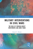 Military Interventions in Civil Wars: The Role of Foreign Direct Investments and Arms Trade 0367753413 Book Cover