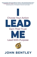 I Lead Me: Choose Your Action, Earn Their Trust, Lead With Purpose B0FYZB52JY Book Cover