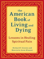 The American Book of Living and Dying: Lessons in Healing Spiritual Pain 1587613506 Book Cover
