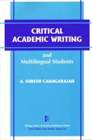 Critical Academic Writing and Multilingual Students (The Michigan Series on Teaching Multilingual Writers) 047208853X Book Cover