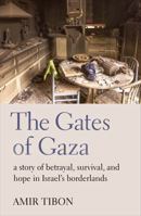 The Gates of Gaza: A Story of Betrayal, Survival, and Hope in Israel's Borderlands 191448469X Book Cover