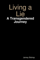 Living a Lie - A Transgendered Journey 1794851844 Book Cover