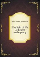 The Light of Life. Dedicated to the Young 052642270X Book Cover