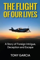 The Flight of Our Lives: A Story of Foreign Intrigue, Deception and Escape B0CNHNFND7 Book Cover