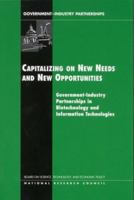 Capitalizing on New Needs and New Opportunities: Government-Industry Partnerships in Biotechnology and Information Technologies 0309082579 Book Cover