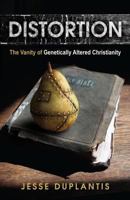 Distortion: The Vanity of Genetically Altered Christianity 1606836870 Book Cover