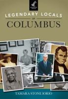Legendary Locals of Columbus 1467100889 Book Cover