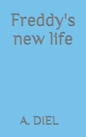 Freddy's new life B08VXLRSVD Book Cover