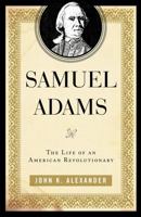 Samuel Adams: The Life of an American Revolutionary 0742570339 Book Cover