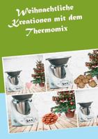 Weihnachtliche Kreationen mit dem Thermomix 3738605991 Book Cover