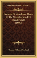 Ecology Of Woodland Plants In The Neighborhood Of Huddersfield 1120191084 Book Cover