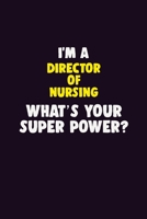 I'M A Director of Nursing, What's Your Super Power?: 6X9 120 pages Career Notebook Unlined Writing Journal 1706122063 Book Cover
