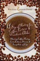 A Sip of Poetry for Coffee Lovers & Drinkers Alike: Sharing Coffee, Poetry, Love Letters, Stories & Snapshots of Life 1413775810 Book Cover