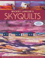 Mickey Lawler's SkyQuilts: 12 Painting Techniques, Create Dynamic Landscape Quilts 1607052431 Book Cover