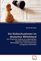 Die Risikosituationen im deutschen Mittelstand: Eine Empirische Analyse von ausgewaehlten deutschen Mittelstand und ihre Abhaengigkeit von unternehmerischen strategischen Merkmalen 3639333977 Book Cover
