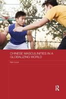 Chinese Masculinities in a Globalizing World 0415711282 Book Cover