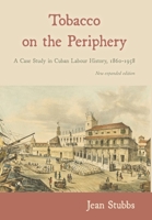 Tobacco on the Periphery: a Case Study in Cuban Labour History, 1860-1958 1914278054 Book Cover