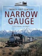 Twenty First Century Narrow Gauge: A Pictorial Journey 1473887674 Book Cover