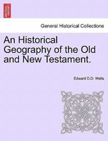 An Historical Geography of the Old and New Testament 1016414234 Book Cover