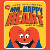 Mr. Happy Heart: A New Kind of Superhero! 1412029848 Book Cover