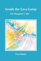 Inside the Lava Lamp: The Daughter's Tale 1068927305 Book Cover