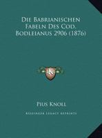 Die Babrianischen Fabeln Des Cod. Bodleianus 2906 (1876) 1169527477 Book Cover